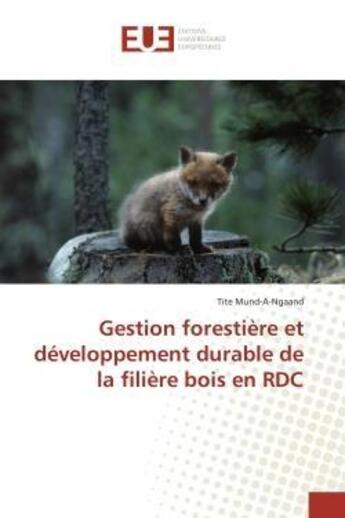 Couverture du livre « Gestion forestiere et developpement durable de la filiere bois en rdc » de Mund-A-Ngaand Tite aux éditions Editions Universitaires Europeennes