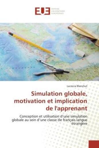 Couverture du livre « Simulation globale, motivation et implication de l'apprenant - conception et utilisation d'une simul » de Blanchut Lucrecia aux éditions Editions Universitaires Europeennes