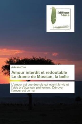 Couverture du livre « Amour interdit et redoutable le drame de mossan, la belle - l'amour est une energie qui nourrit la v » de Tine Ambroise aux éditions Muse