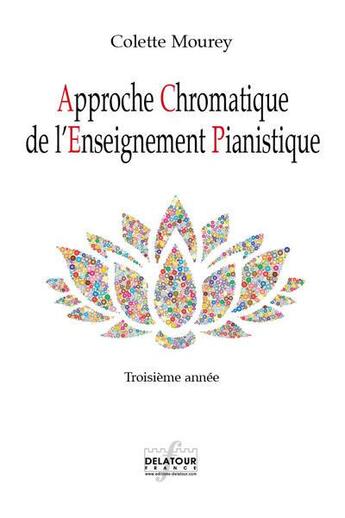 Couverture du livre « Approche chromatique de l'enseignement pianistique - 3eme annee » de Colette Mourey aux éditions Delatour