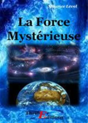 Couverture du livre « La force mystérieuse » de Maurice Level aux éditions Thriller Editions