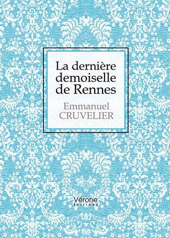 Couverture du livre « La dernière demoiselle de Rennes » de Emmanuel Cruvelier aux éditions Verone