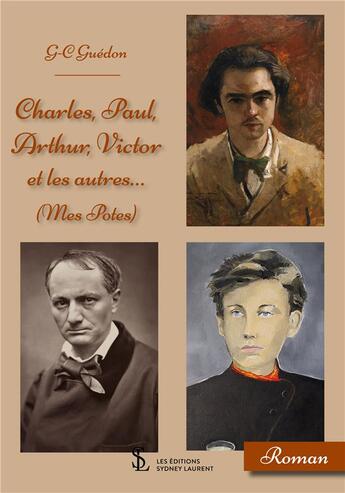 Couverture du livre « Charles, paul, arthur, victor et les autres ( mes potes) » de Guedon Guy-Claude aux éditions Sydney Laurent