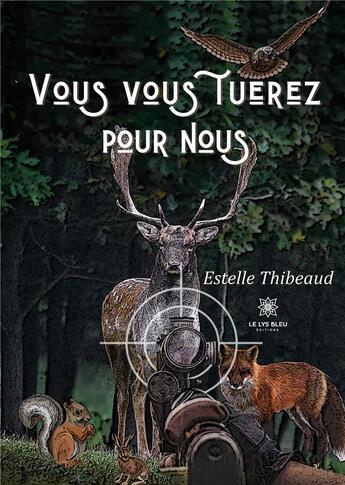 Couverture du livre « Vous vous tuerez pour nous » de Thibeaud Estelle aux éditions Le Lys Bleu