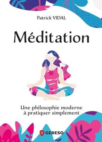 Couverture du livre « Méditation : une philosophie moderne à pratiquer simplement » de Patrick Vidal aux éditions Gereso