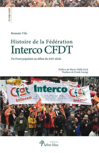 Couverture du livre « Histoire de la féderation interco CFDT : du front populaire au debut du XXIe siècle » de Romain Vila aux éditions Arbre Bleu