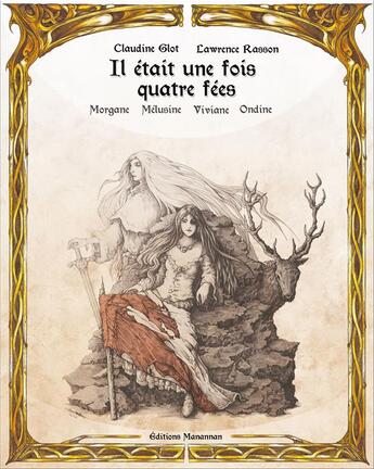 Couverture du livre « Il était une fois Morgane Viviane Mélusine Ondine » de Lawrence Rasson et Claudine Glot aux éditions Manannan