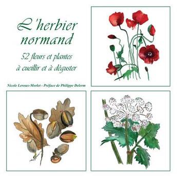 Couverture du livre « L'herbier normand : 52 fleurs et plantes à cueillir et à déguster » de Nicole Leroux-Morlet aux éditions Vents Et Marees