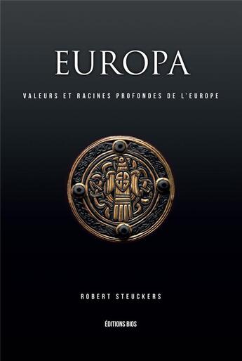 Couverture du livre « Europa I : valeurs et racines profondes de l'Europe » de Robert Steuckers aux éditions Editions Bios