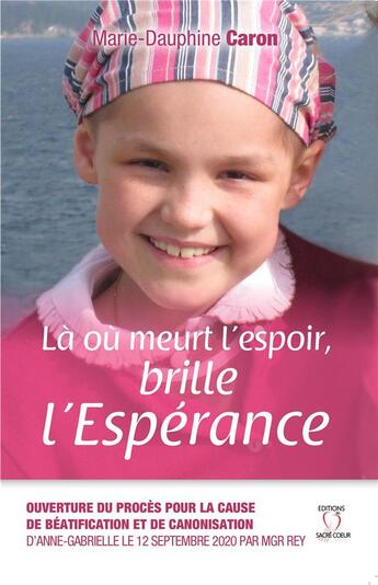 Couverture du livre « Là où meurt l'espoir, brille l'espérance » de Marie-Dauphine Caron aux éditions Editions Du Sacre Coeur