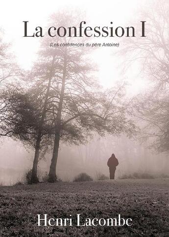 Couverture du livre « La confession t.1 ; les confidences du père Antoine » de Henri Lacombe aux éditions Ndb Editions