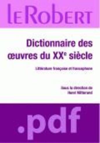 Couverture du livre « Dictionnaire des oeuvres du XX siècle ; littérature française et francophone » de Henri Mitterand aux éditions Le Robert