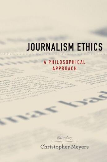 Couverture du livre « Journalism Ethics: A Philosophical Approach » de Christopher Meyers aux éditions Oxford University Press Usa