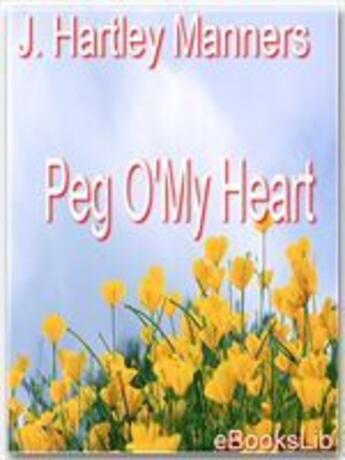 Couverture du livre « Peg O'My Heart » de J. Hartley Manners aux éditions Ebookslib