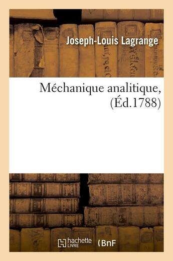 Couverture du livre « Mechanique analitique , (ed.1788) » de Lagrange J-L. aux éditions Hachette Bnf