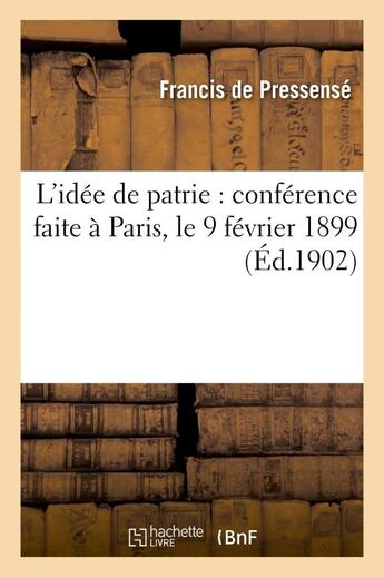 Couverture du livre « L'idee de patrie : conference faite a paris, le 9 fevrier 1899 » de Pressense Francis aux éditions Hachette Bnf