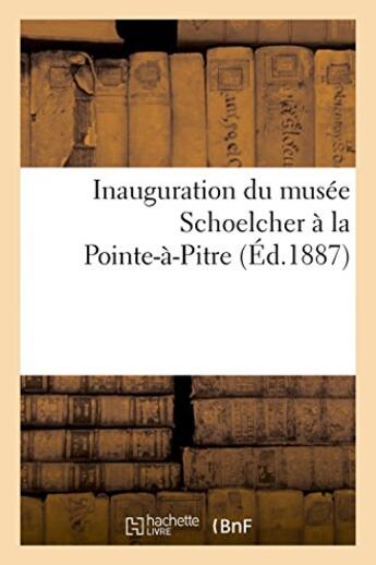 Couverture du livre « Inauguration du musee schoelcher a la pointe-a-pitre » de  aux éditions Hachette Bnf