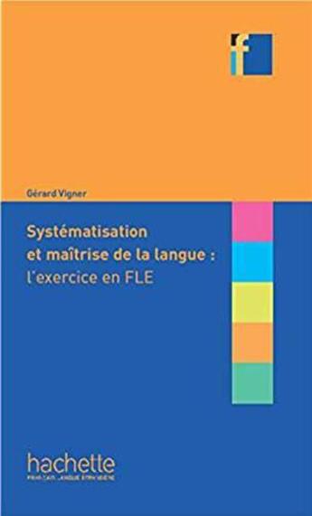 Couverture du livre « Systématisation et maîtrise de langue : l'exercice en FLE » de Gerard Vigner aux éditions Hachette Fle