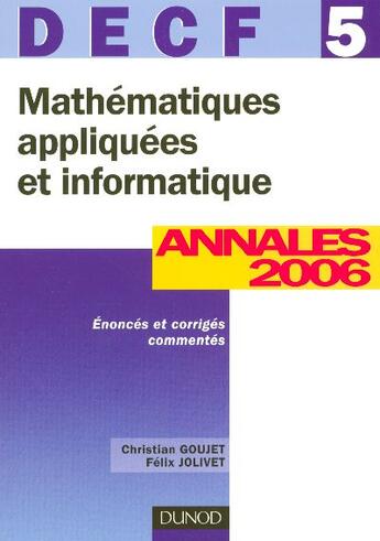 Couverture du livre « Mathematiques Appliquees Et Informatique - Decf 5 - 8eme Edition - Annales 2006 » de Goujet/Jolivet aux éditions Dunod