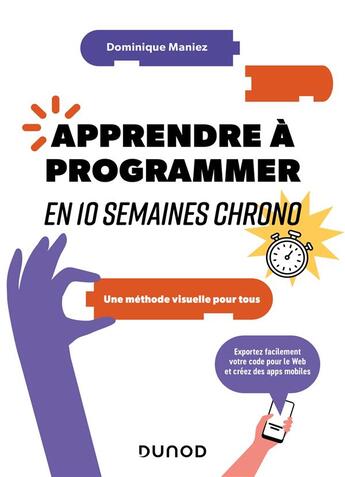 Couverture du livre « Apprendre à programmer en 10 semaines chrono : une méthode visuelle pour tous (2e édition) » de Dominique Maniez aux éditions Dunod