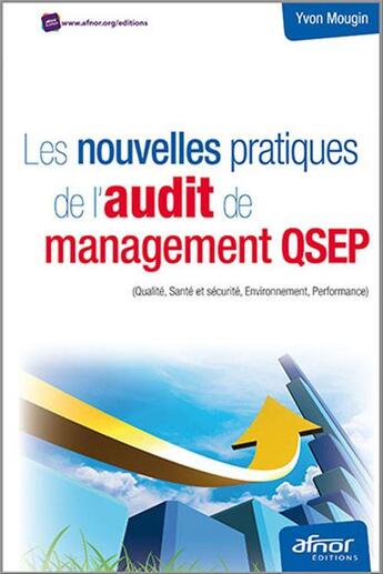 Couverture du livre « Les nouvelles pratiques de l'audit de management qsep ; qualité, santé et sécurité, environnement » de Yvon Mougin aux éditions Afnor