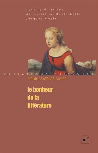 Couverture du livre « Le bonheur de la littérature » de Jacques Neefs et Christine Montalbetti aux éditions Puf