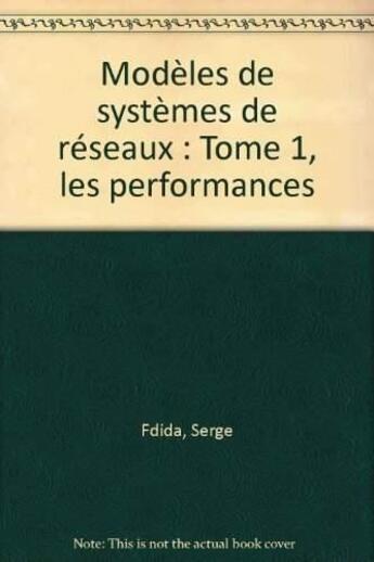 Couverture du livre « Modeles De Systemes De Reseaux 1 Performanc » de S Fdida aux éditions Eyrolles