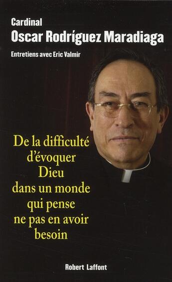 Couverture du livre « De la difficulté d'évoquer Dieu dans un monde qui pense ne pas en avoir besoin » de Rodriguez Maradiaga aux éditions Robert Laffont