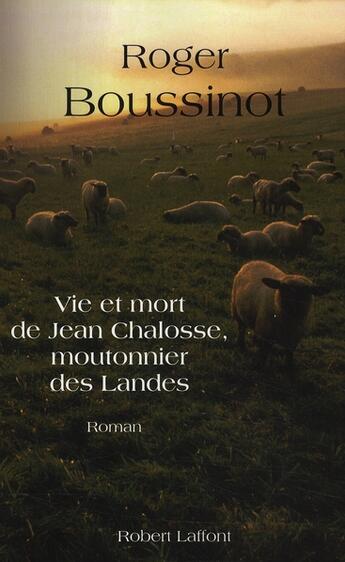 Couverture du livre « Vie et mort de Jean Chalosse, moutonnier des Landes » de Boussinot Roger aux éditions Robert Laffont