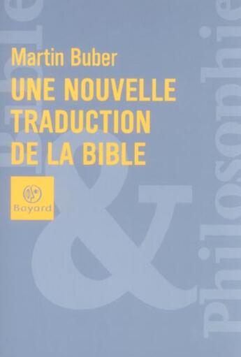 Couverture du livre « Nouvelle Traduction De La Bible » de Martin Buber aux éditions Bayard