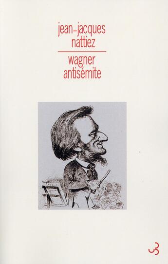 Couverture du livre « Wagner antisémite » de Jean-Jacques Nattiez aux éditions Christian Bourgois