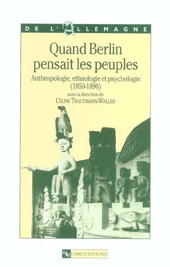 Couverture du livre « Quand Berlin pensait les peuples ; anthropologie, éthnologie et psychologie, 1850-1890 » de Celine Trautmann-Waller aux éditions Cnrs