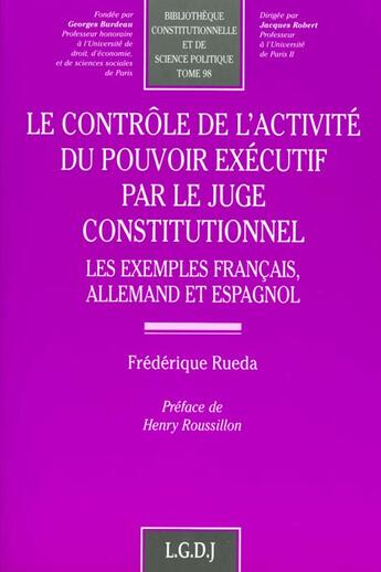 Couverture du livre « Le controle de l'activite du pouvoir executif par le juge constitutionnel - vol98 » de Rueda F. aux éditions Lgdj