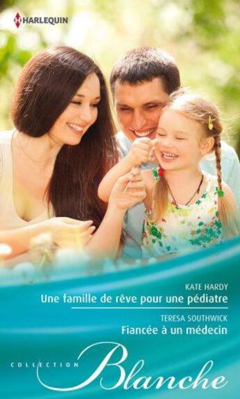 Couverture du livre « Une famille de rêve pour une pédiatre ; fiancée à un médecin » de Teresa Southwick et Kate Hardy aux éditions Harlequin