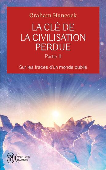 Couverture du livre « La clé de la civilisation perdue Tome 2 : Sur les traces d'un monde oublié » de Graham Hancock aux éditions J'ai Lu