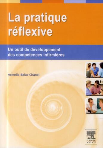 Couverture du livre « La pratique réflexive ; un outil de développement des compétences pour les infirmières » de Amelie Balas-Chanel aux éditions Elsevier-masson