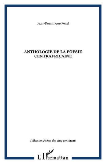 Couverture du livre « Anthologie de la poésie centrafricaine » de Jean-Dominique Penel aux éditions Editions L'harmattan