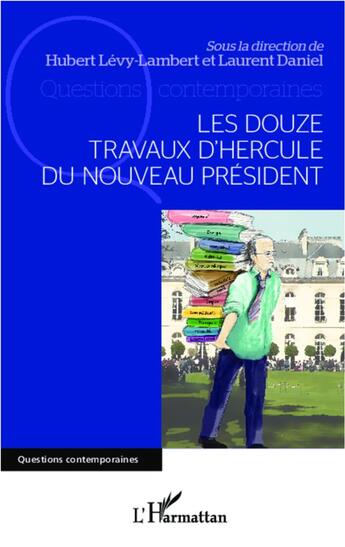 Couverture du livre « Les douze travaux d'Hercule du nouveau président » de Laurent Daniel et Hubert Levy-Lambert aux éditions L'harmattan