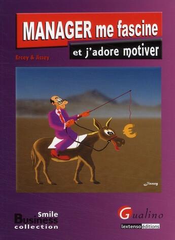 Couverture du livre « Manager me fascine et j'adore motiver » de Ercey/Jissey aux éditions Gualino