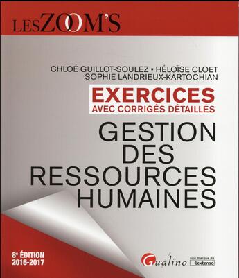 Couverture du livre « Exercices avec corrigés détaillés ; gestion des ressources humaines (édition 2016/2017) » de Sophie Landrieux-Kartochian et Chloe Guillot-Soulez et Heloise Cloet aux éditions Gualino