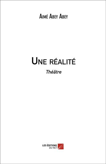 Couverture du livre « Une réalité » de Aime Abey Abey aux éditions Editions Du Net