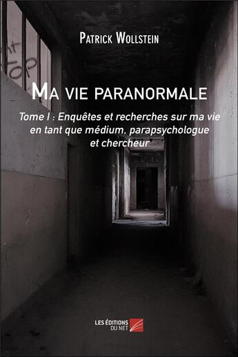 Couverture du livre « Ma vie paranormale t.1 » de Patrick Wollstein aux éditions Editions Du Net