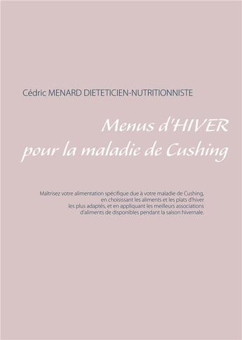 Couverture du livre « Menus d'hiver pour la maladie de Cushing » de Cedric Menard aux éditions Books On Demand