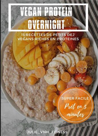 Couverture du livre « Vegan protein overnight ; 15 recettes de petits dej' vegans riches en protéines » de Julie Van Nieuwenhuyse aux éditions Books On Demand