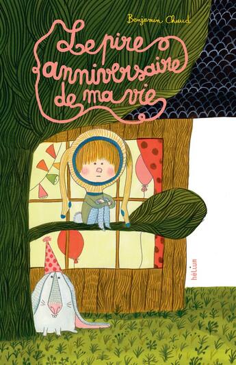 Couverture du livre « Le pire anniversaire de ma vie » de Benjamin Chaud aux éditions Helium