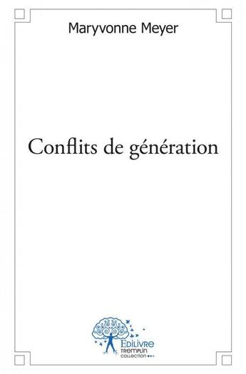 Couverture du livre « Conflits de generation » de Meyer Maryvonne aux éditions Edilivre