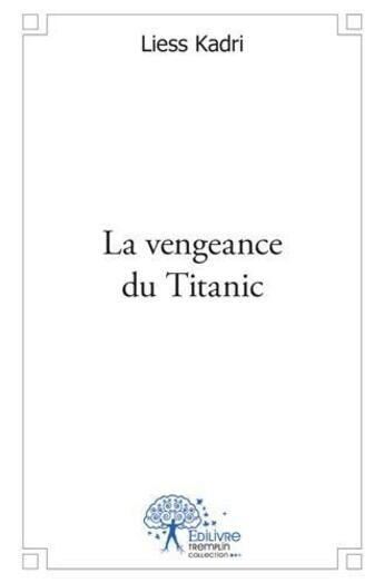 Couverture du livre « La vengeance du Titanic » de Liess Kadri aux éditions Edilivre