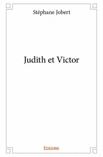 Couverture du livre « Judith et Victor » de Stephane Jobert aux éditions Edilivre