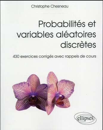 Couverture du livre « Probabilités et variables aléatoires discrètes ; 430 exercices corrigés avec rappels de cours » de Christophe Chesneau aux éditions Ellipses