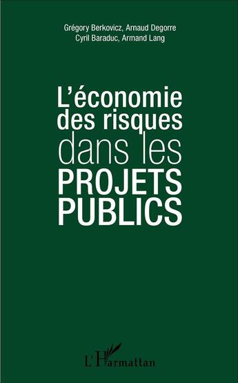 Couverture du livre « L'économie des risques dans les projets publics » de Gregory Berkovicz et Cyril Baraduc et Arnaud Degorre et Armand Lang aux éditions L'harmattan